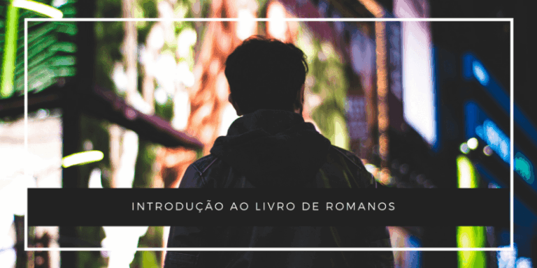 Leia mais sobre o artigo Introdução ao Livro de Romanos